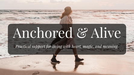 Practical support for living with heart, magic, and meaning.