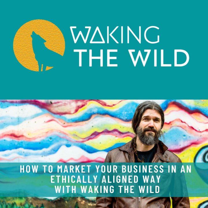 Interviews-HOW-TO-MARKET-YOUR-BUSINESS-IN-AN-ETHICALLY-ALIGNED-WAY-WITH-WAKING-THE-WILD-r8wshc4md0pki38x7vypkm3rv6fu5u6d3hbyrq9pnk