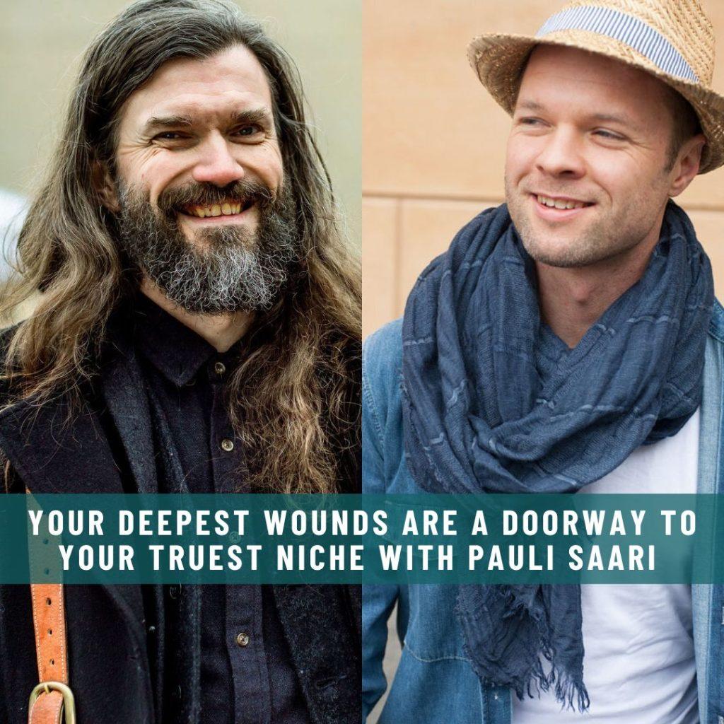 Website-Interview-your-deepest-wounds-are-a-doorway-to-your-truest-niche-with-Pauli-Saari-1024x1024
