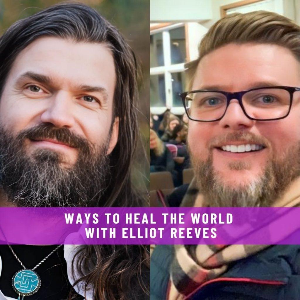 Website-Interview-WAYS-TO-HEAL-THE-WORLD-with-Elliot-Reeves-1024x1024