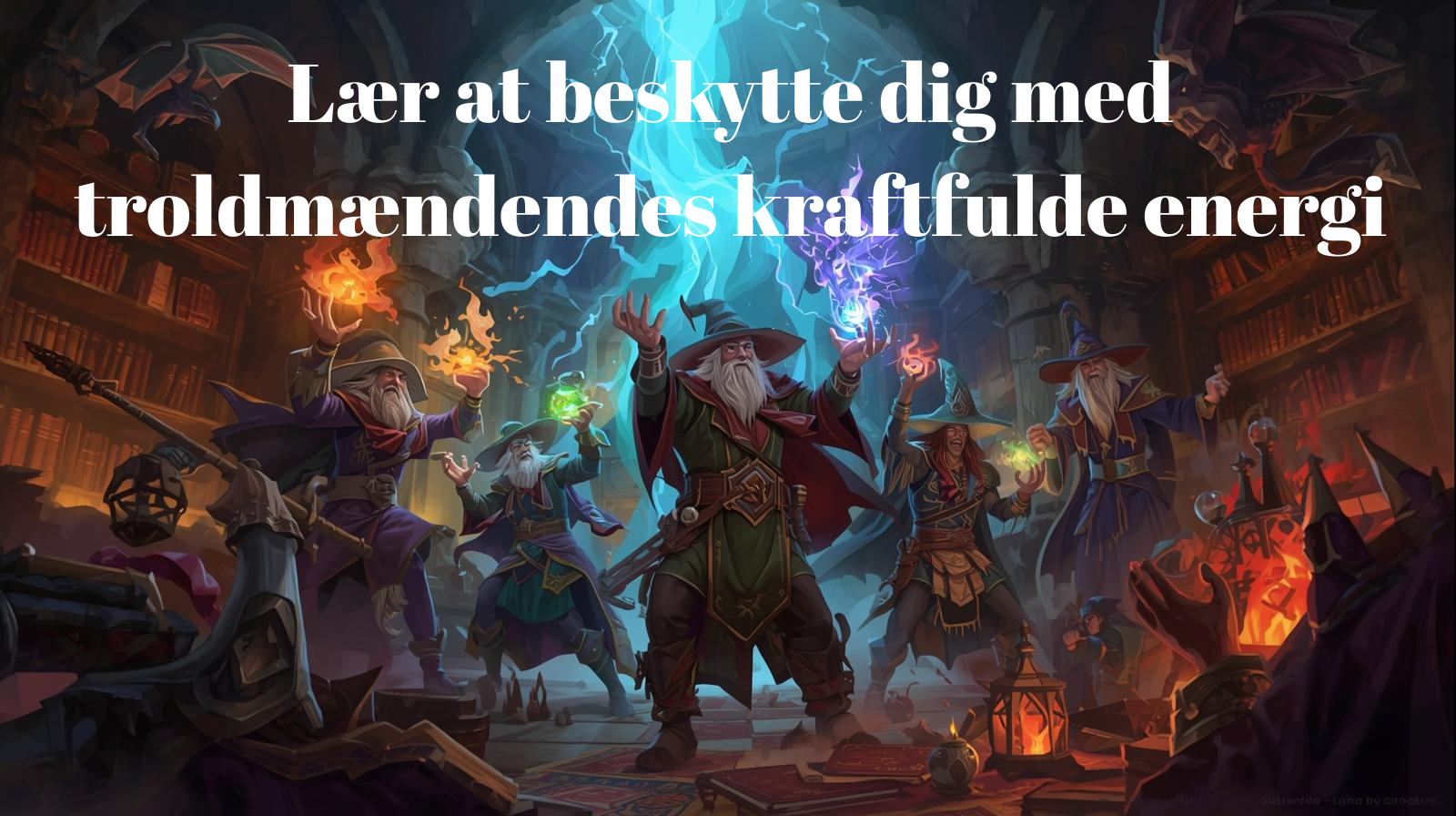 Lær troldmændendes kraftfulde