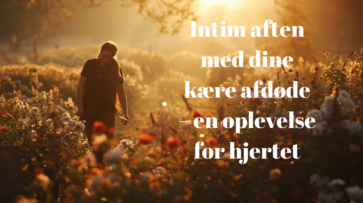 Intim aften med dine kære afdøde – en oplevelse for hjertet