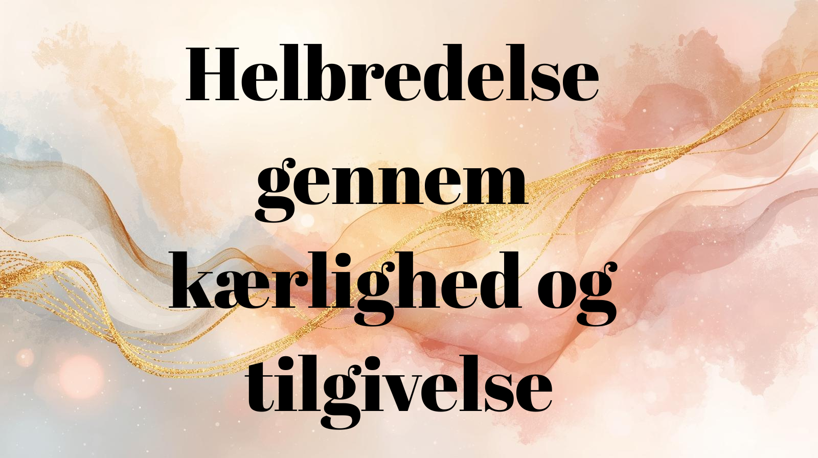 Helbredelse gennem kærlighed og tilgivelse