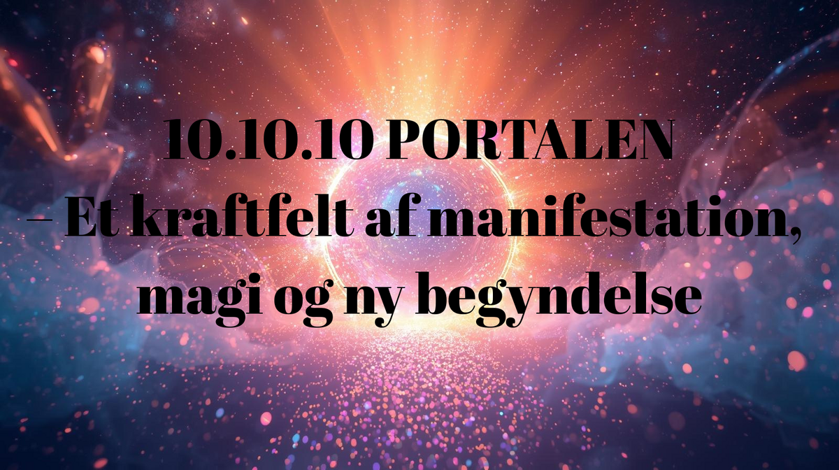 10.10.10 PORTALEN – Et kraftfelt af manifestation, magi og ny begyndelse