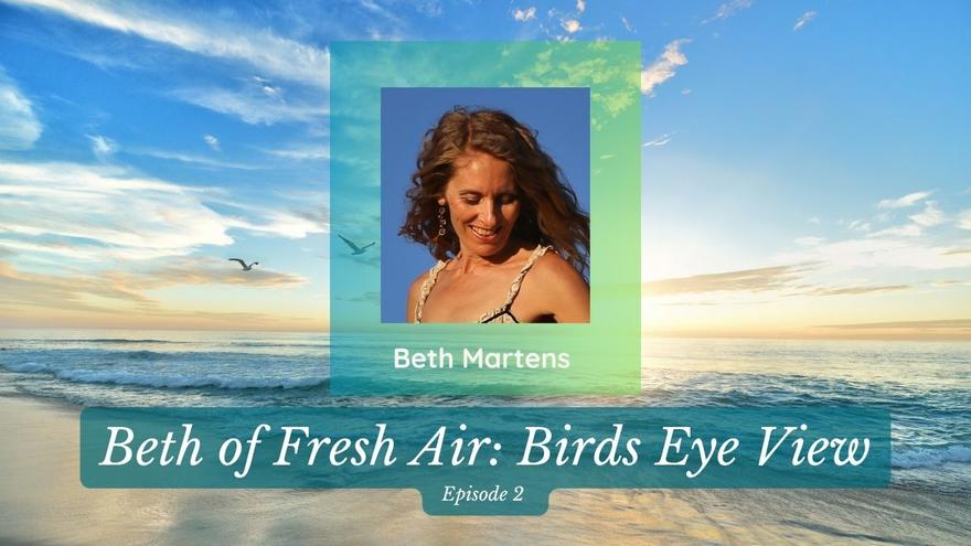 YT Ep 2 Beth of Fresh Air - Bird's Eye View