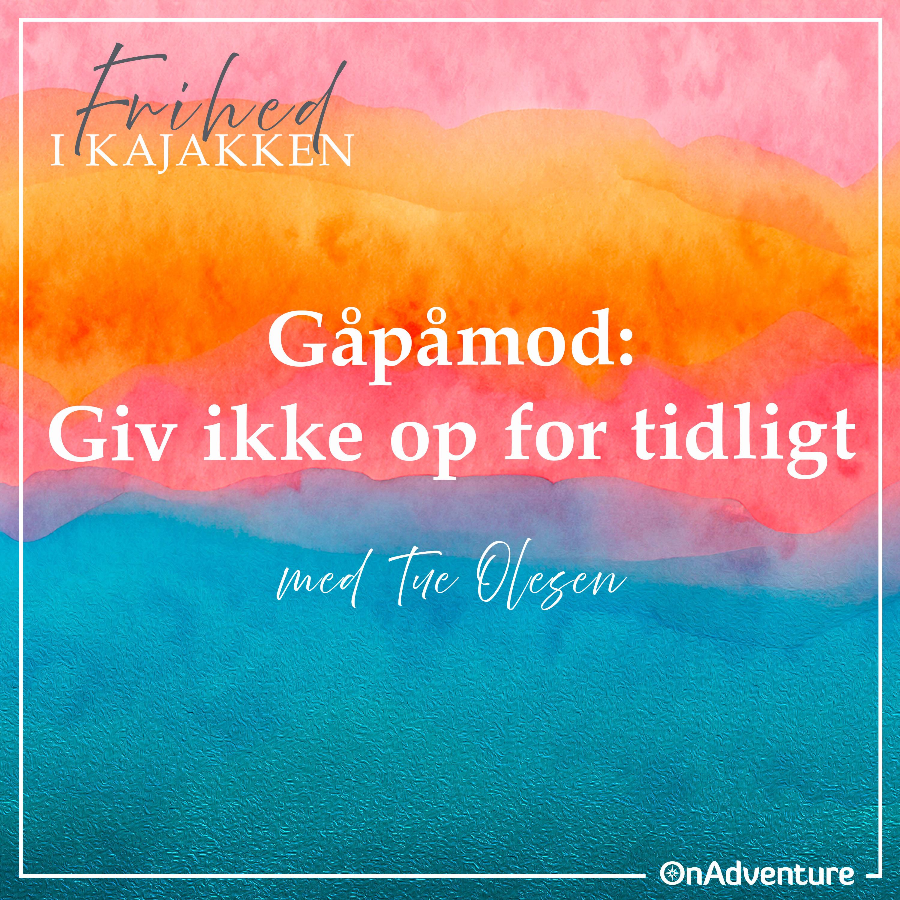 020 - Gåpåmod - Giv ikke op for tidligt