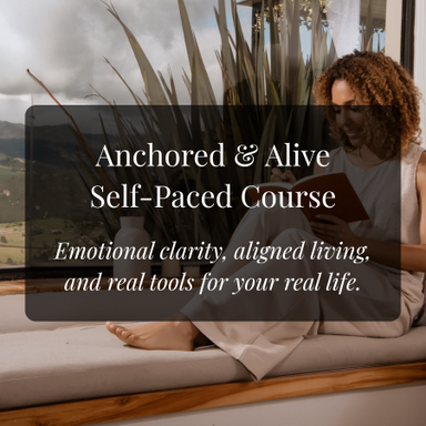Anchored & Alive Self-paced Course card - emotional clarity, aligned living, and real tools for your real life.