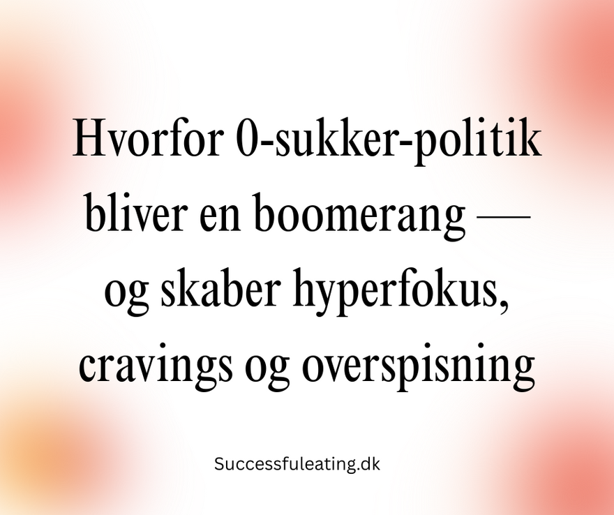 Hvorfor 0-sukker-politik bliver en boomerang — og skaber hyperfokus, cravings og overspisning