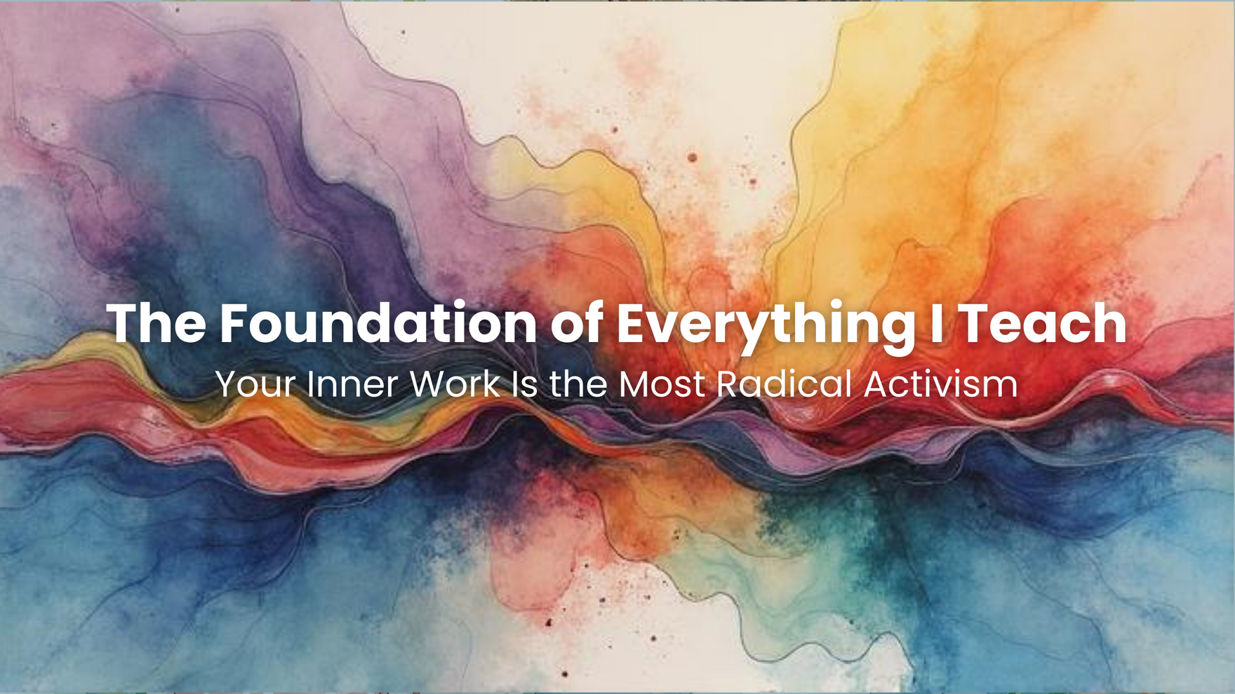 BLOG The Foundation of Everything I Teach