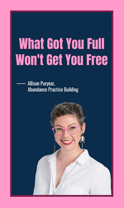 What Got You Full Won't Get You Free