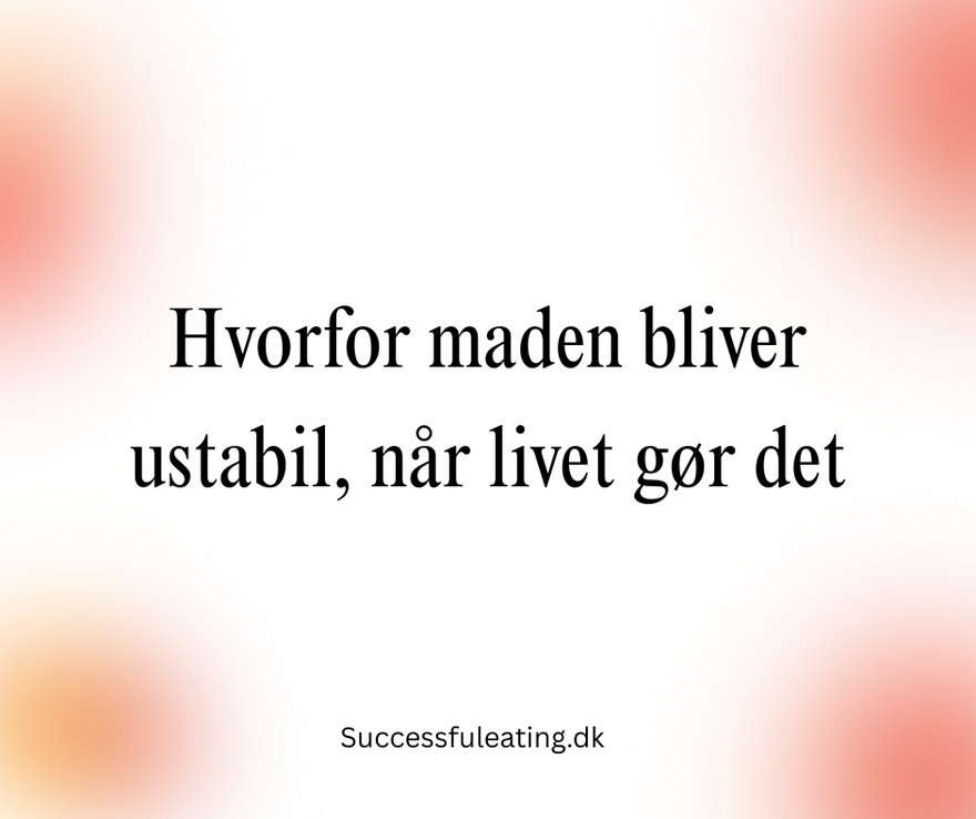 Hvorfor maden bliver ustabil, når livet gør det