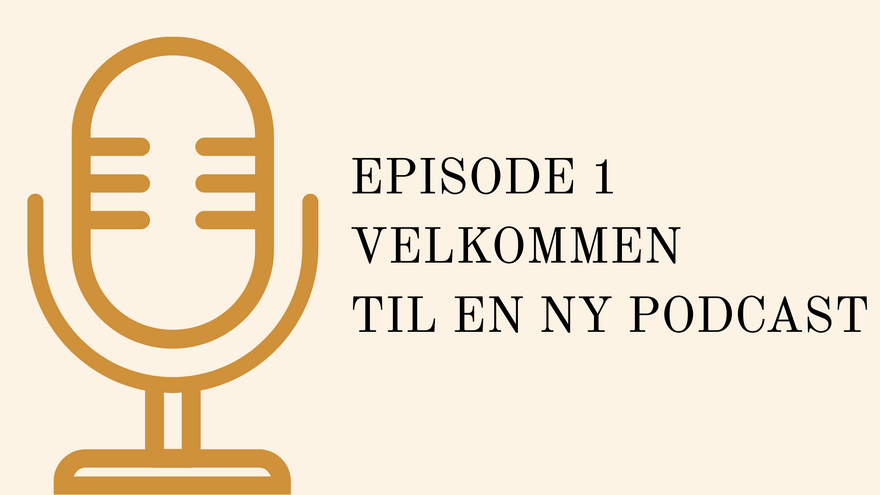 EPISODE 1 VELKOMMEN TIL EN NY PODCAST