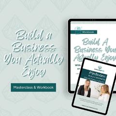 build a business you actually enjoy- Masterclass & Workbook