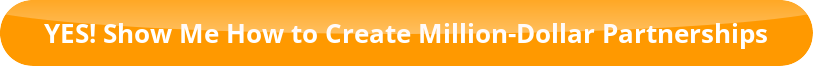 button_yes-show-me-how-to-create-million-dollar-partnerships