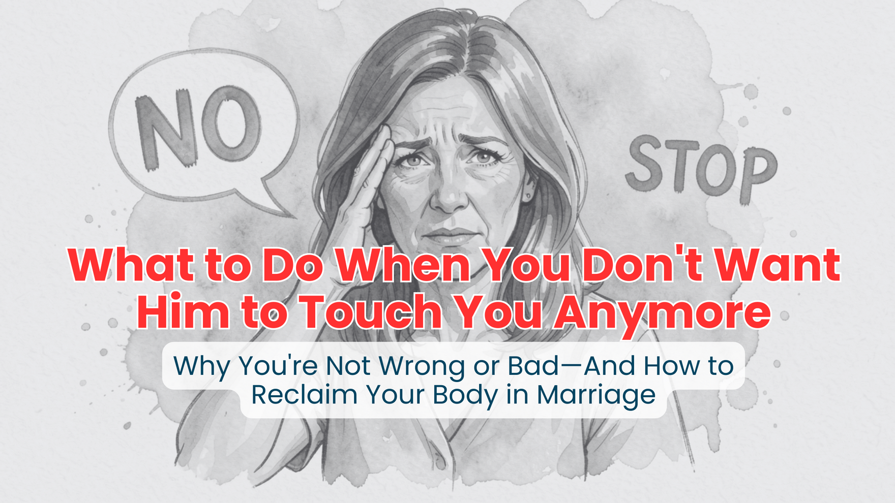 BLOG What to Do When You Don't Want Him to Touch You Anymore