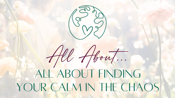 all about All About Finding Your Calm in the Chaos