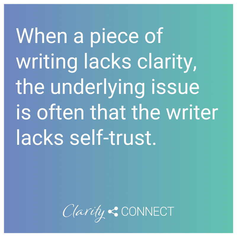 When a piece of writing lacks clarity, the underlying issue is often that the writer lacks self-trust
