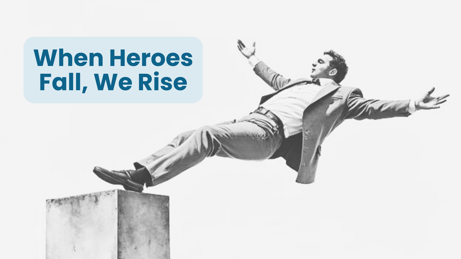 BLOG When Heroes Fall, We Rise