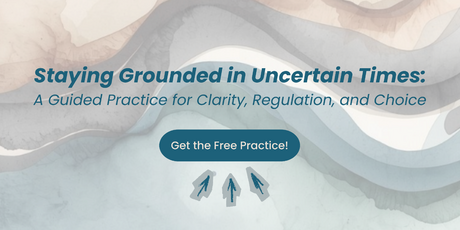 Pastel watercolor background with “Staying Grounded in Uncertain Times: A Guided Practice for Clarity, Regulation, and Choice” with a button to click that says ‘Get the Free Practice!'