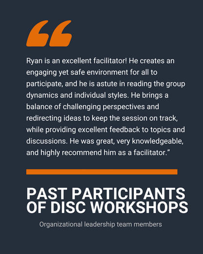 “Ryan is an excellent facilitator! He creates an engaging yet safe environment for all to participate, and he is astute in reading the group dynamics and individual styles. He brings a balance of challenging perspectives and redirecting ideas to keep the session on track, while providing excellent feedback to topics and discussions. He was great, very knowledgeable, and highly recommend him as a facilitator.”
