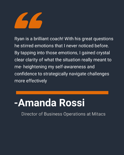 “Ryan is a brilliant executive coach! With his great questions he stirred emotions that I never noticed before. By tapping into those emotions, I gained crystal clear clarity of what the situation really meant to me- heightening my self-awareness and confidence to strategically navigate challenges more effectively.”