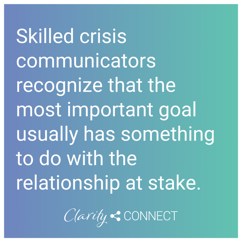 Skilled crisis communicators recognize that the most important goal usually has something to do with the relationship at stake