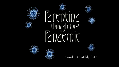 Parenting Through The Pandemic - Dr. Gordon Neufeld (April 16, 2020)