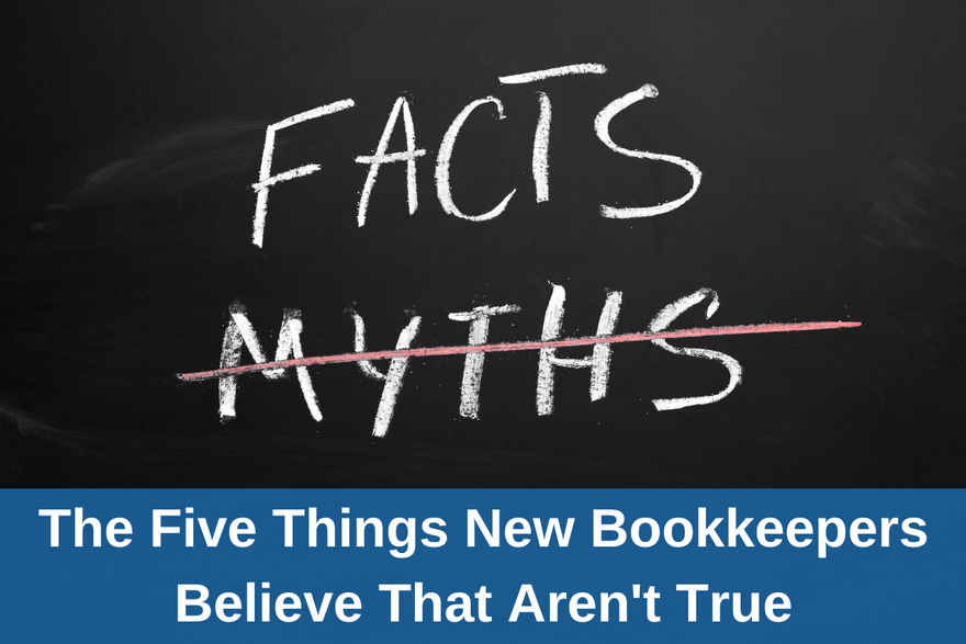The Five Things New Bookkeepers Believe That Aren't True