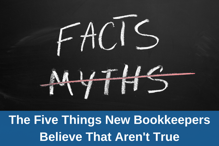 The Five Things New Bookkeepers Believe That Aren't True