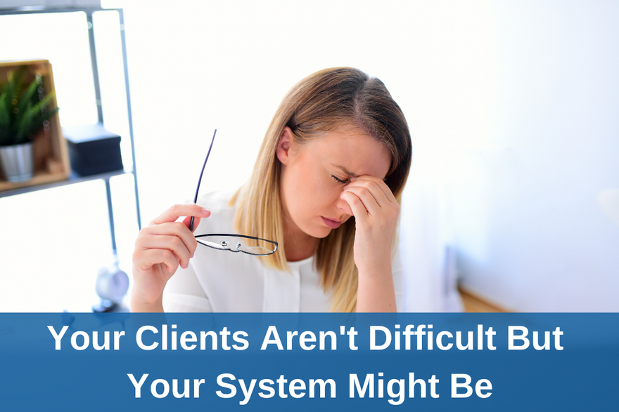 Your Clients Aren't Difficult