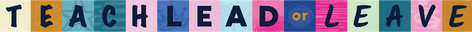 Teach, Lead or Leave Banner