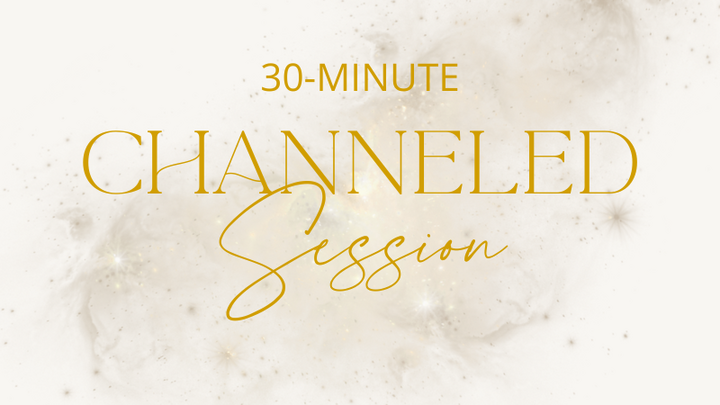 30-min Channeled Session