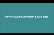7.ways to avoid overwhelm and save time