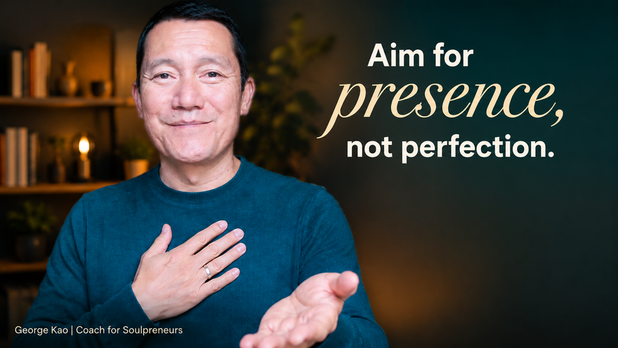 aim for presence not perfection
