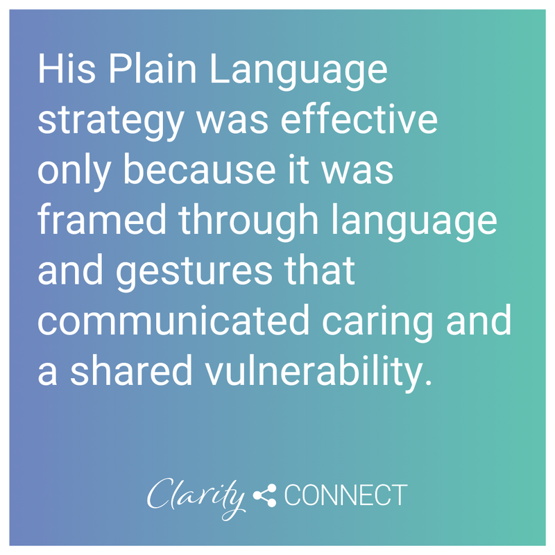 His Plain Language strategy was effective only because it was framed through language and gestures that communicated caring and a shared vulnerability