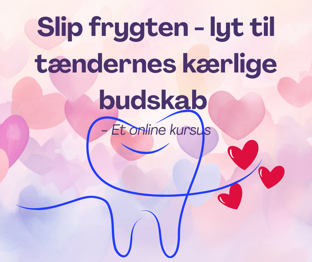 Slip frygten - lyt til tændernes kærlige budskab