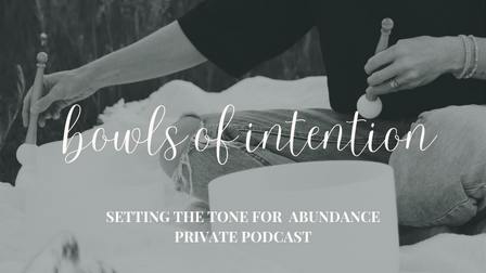 A set of sound bowls setting the tone for healing intentions with the text, "Bowls of Intention - Setting the Tone for Abundance." A private podcast
