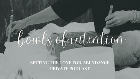A set of sound bowls setting the tone for healing intentions with the text, "Bowls of Intention - Setting the Tone for Abundance." A private podcast