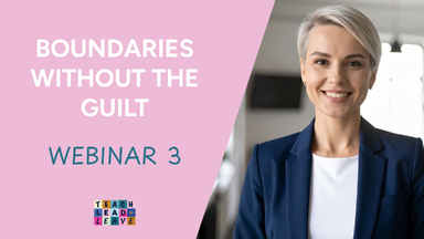 Webinar 3 - Boundaries Without the Guilt