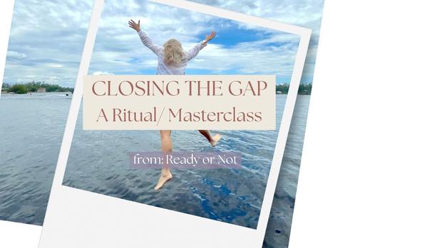 Closing the Gap Ritual