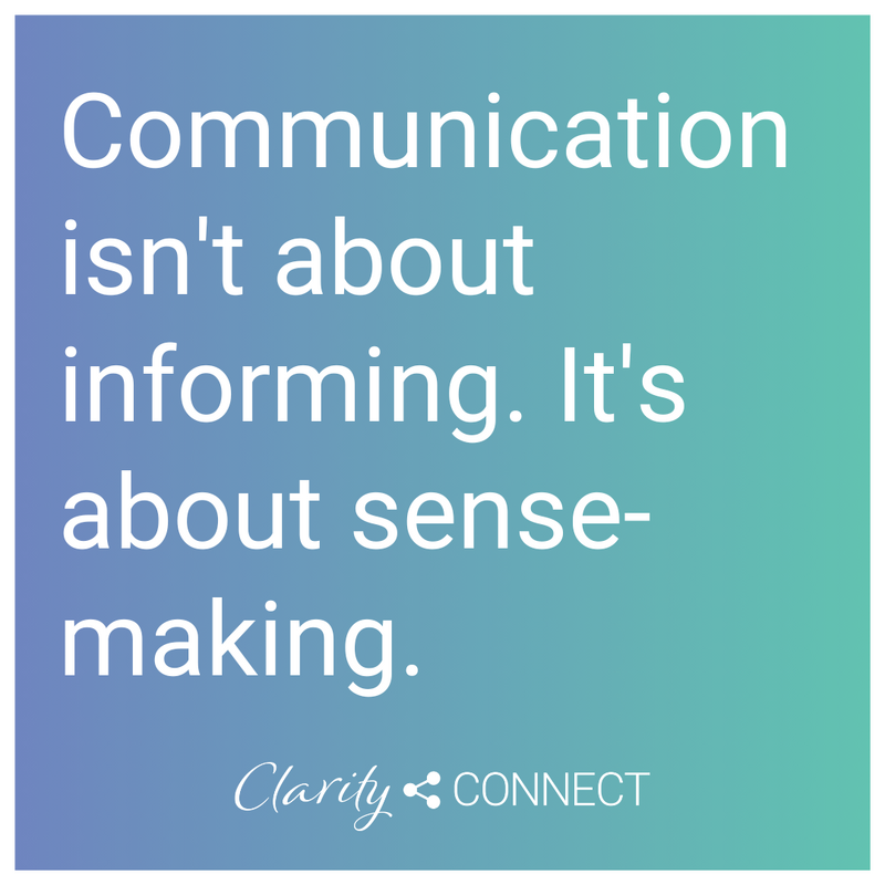 Communication isn't about informing. It's about sense-making