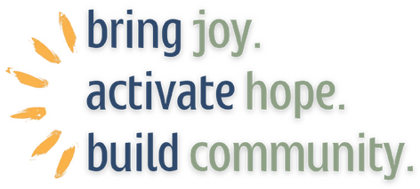 bring joy, activate hope, build community
