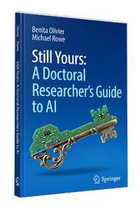 Cover of Still Yours: A Doctoral Researcher’s Guide to AI, by Benita Olivier and Michael Rowe
