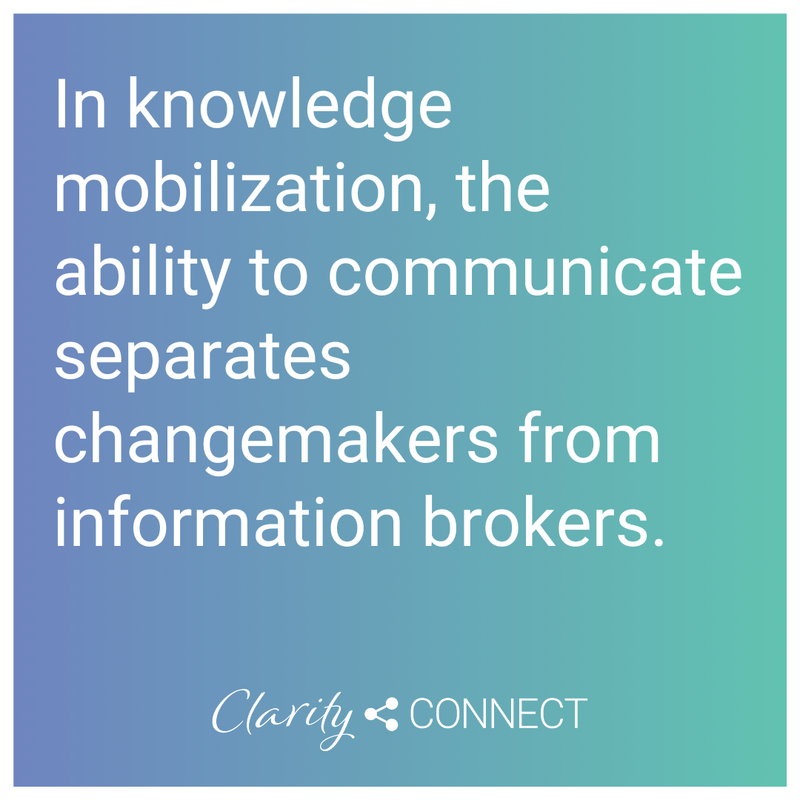 In knowledge mobilization, the ability to communicate separates changemakers from information brokers