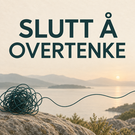 Slutt å overtenke
