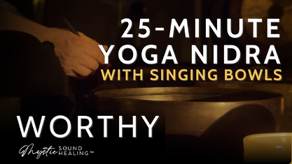 Mystic Sound Healing Yoga Nidra with Singing Bowls on YouTube 25-minute meditation for self worth