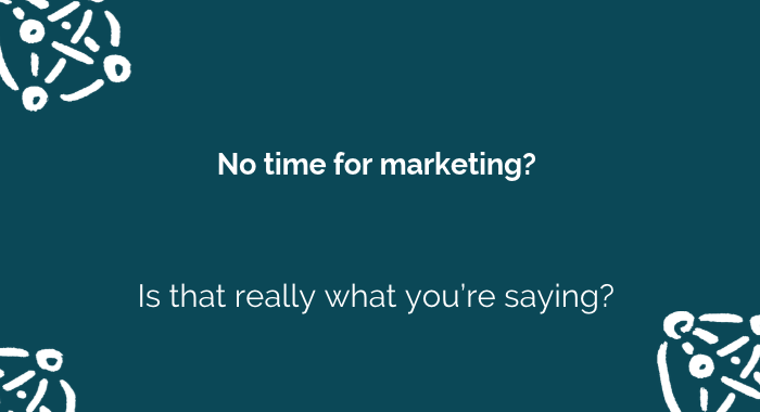 no time for marketing