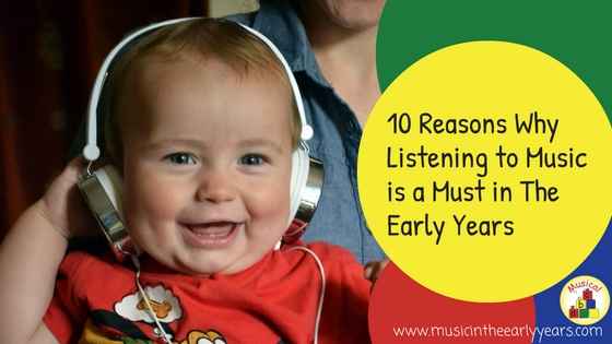 10 Reasons Why Listening to Music is a Must in The Early Years