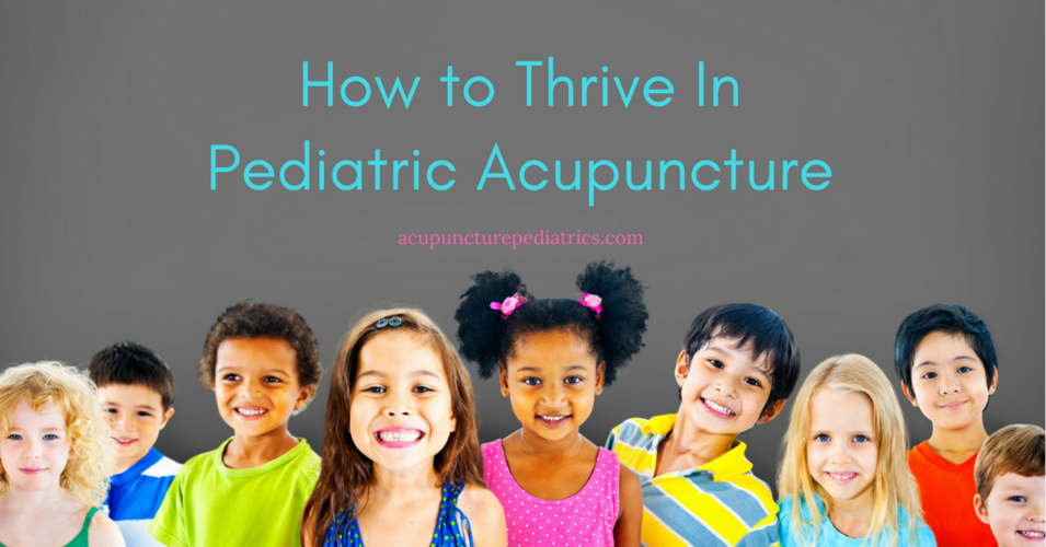 How to Thrive In Pediatric Acupuncture