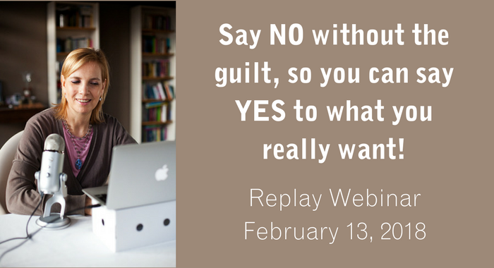 Say NO without the guilt, to say YES to what you really want!